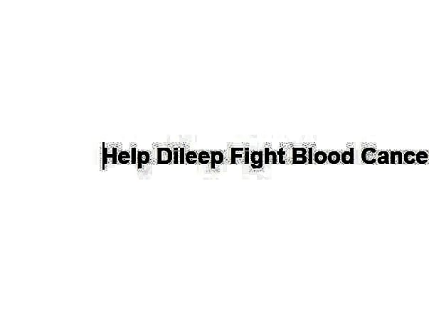 Help Dileep Fight Blood Cancer