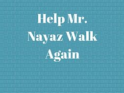 Help Mr. Nayaz Walk Again