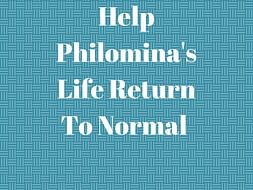 Help Philomina's Life Return To Normal