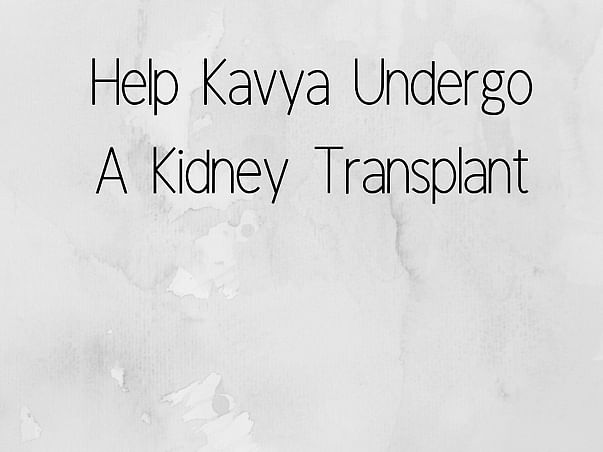 Help Kavya Undergo A Kidney Transplant