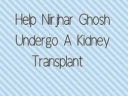 Help Nirjhar Ghosh Undergo A Kidney Transplant
