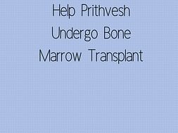 Help Prithvesh Undergo Bone Marrow Transplant.