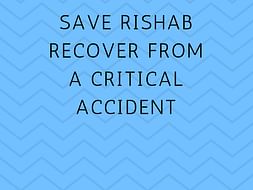 Save Rishab Recover From A Critical Accident