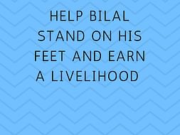 Help Bilal Stand On His Feet And Earn A Livelihood