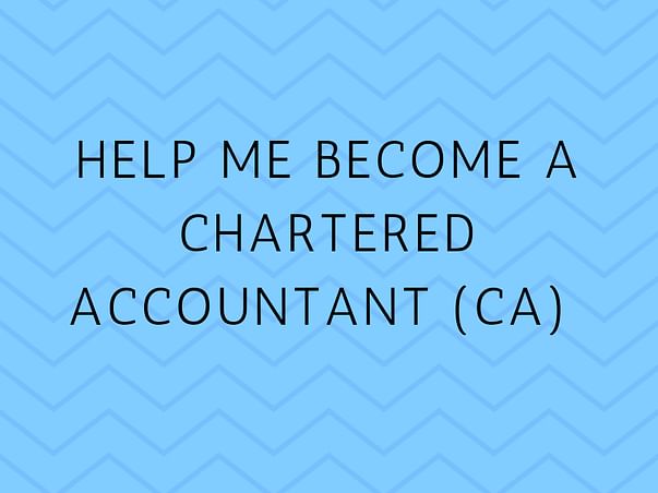 Help Me Become A Chartered Accountant (CA)