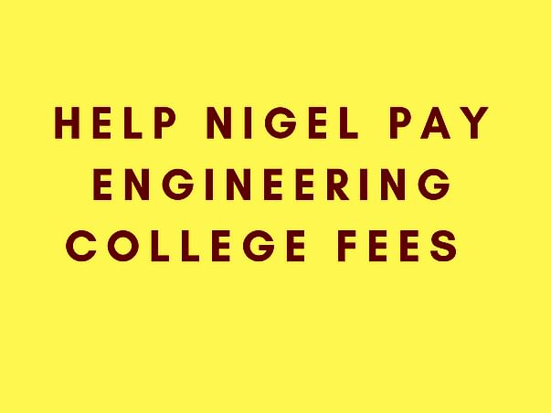 Help Nigel Pay Engineering College Fees