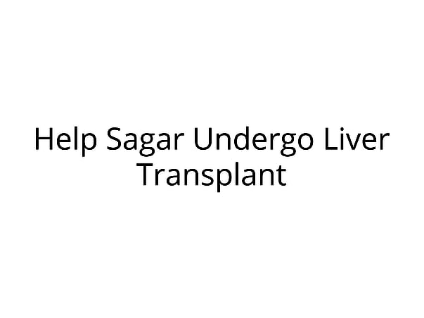 Help Sagar undergo A Liver Transplant