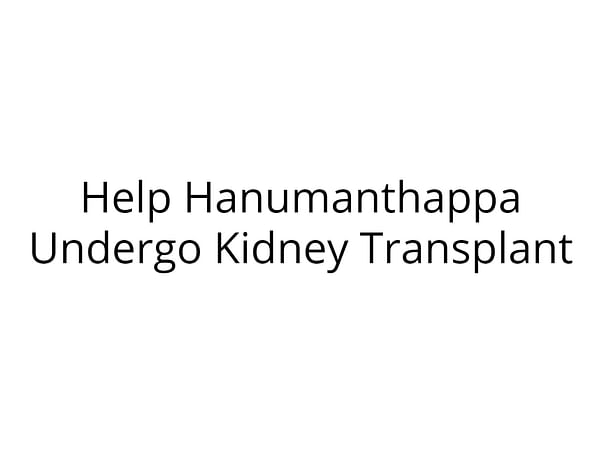 Help Hanumanthappa Undergo Kidney Transplant