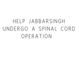 Help Jabbarsingh Undergo A Spinal Cord Operation
