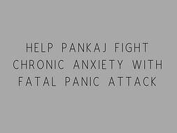 Help Pankaj Fight Chronic Anxiety