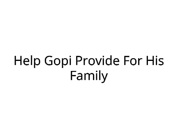 Help Gopi Support His Family