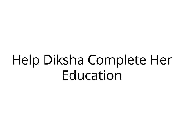 Help Diksha Complete Her Education