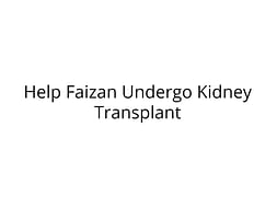 Help Faizan Undergo Kidney Transplant