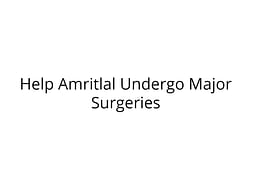 Help Amritlal Undergo Major Surgeries