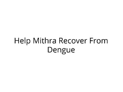 Help Mithra Recover From Dengue