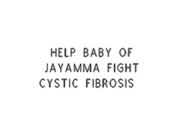 Help Baby of Jayamma Fight Cystic fibrosis