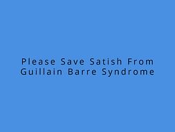 Please Save Satish From Guillain Barre Syndrome