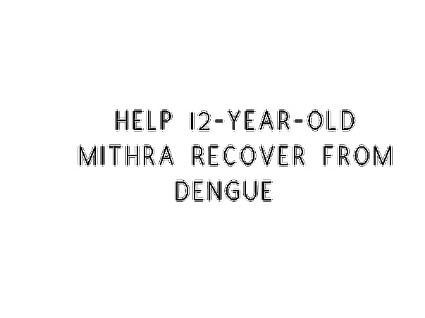 Help 12-year-old Mithra Recover From Dengue