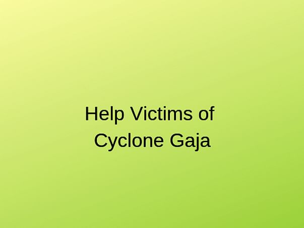 Help Victims of Pushvanam Village from Gaja Cyclone