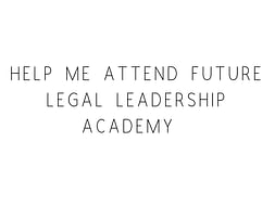 Help Me Attend Future Legal Leadership Academy