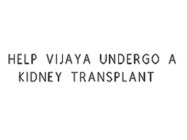 Help Vijaya Undergo A Kidney Transplant