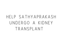 Help Sathyaprakash Undergo A Kidney Transplant