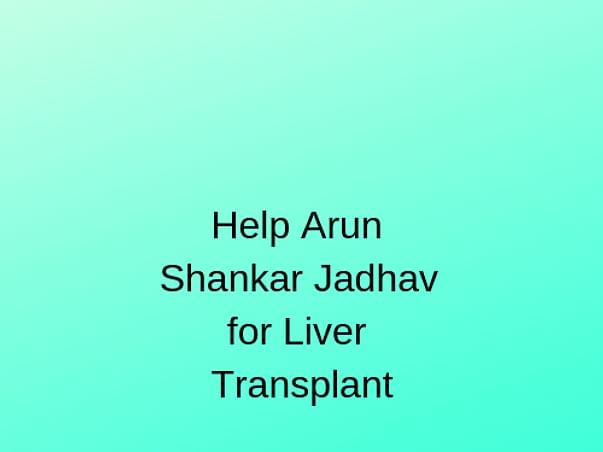 Help Arun Shankar Jadhav for Liver Transplant