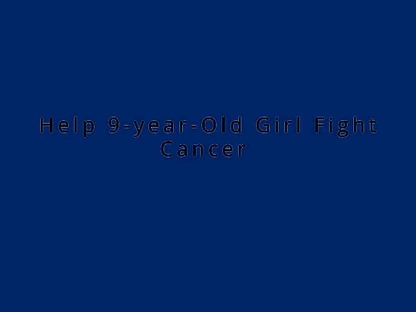 Help 9-year-Old Girl Fight Cancer