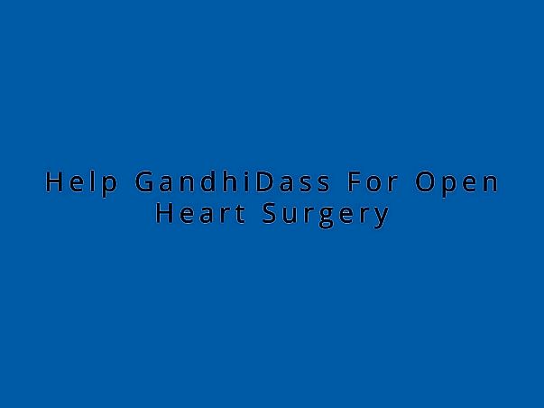 Help GandhiDass For Open Heart Surgery