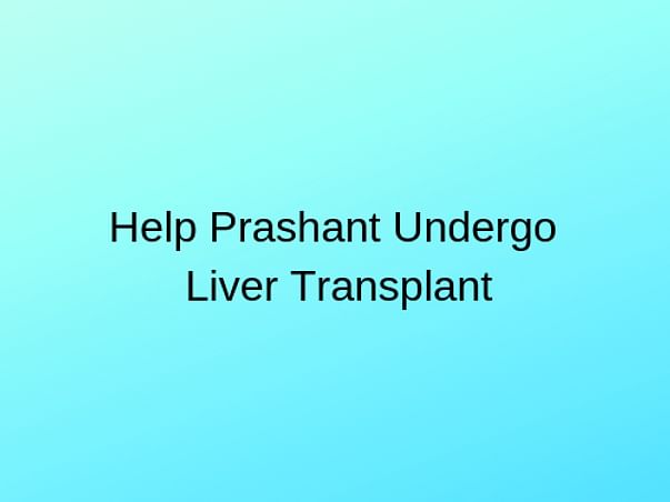 Help Prashant Undergo Liver Transplant