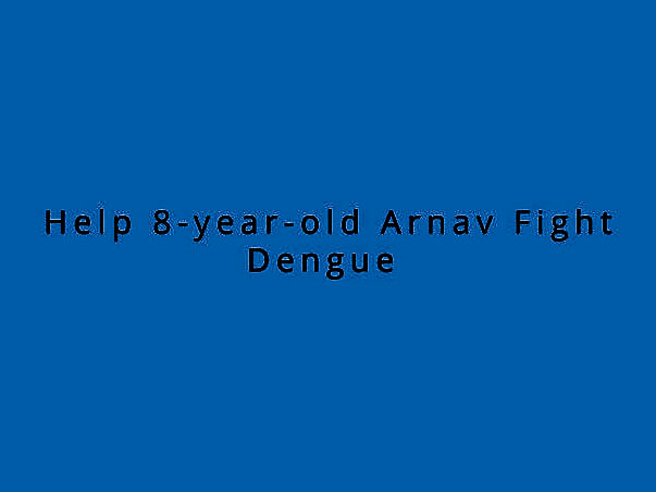 Help 8-year-old Arnav Fight Dengue