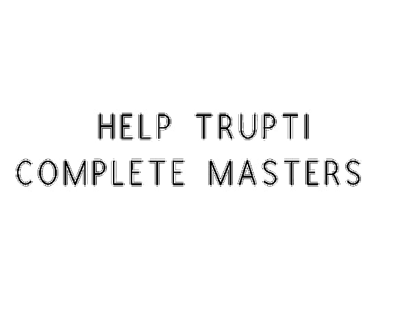 Help Trupti Complete Masters