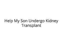 Help My Son Undergo Kidney Transplant
