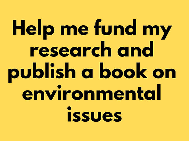 Help Me to Complete my Research and Publish a book on Environment
