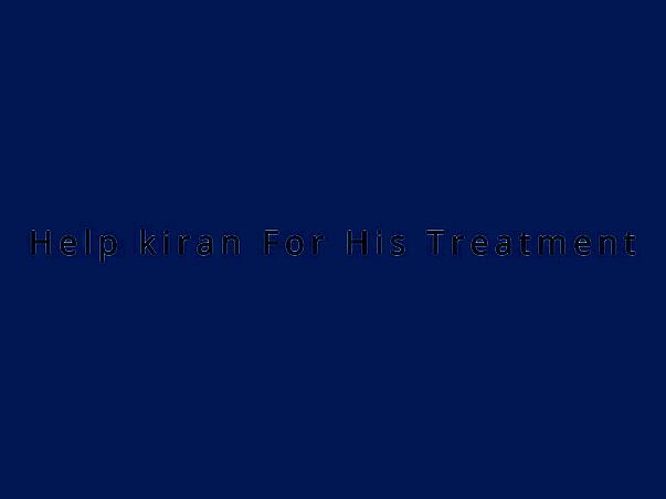Help Kiran For His Treatment