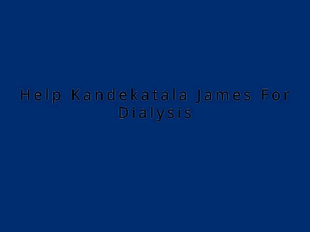 Help Kandekatala James For Dialysis