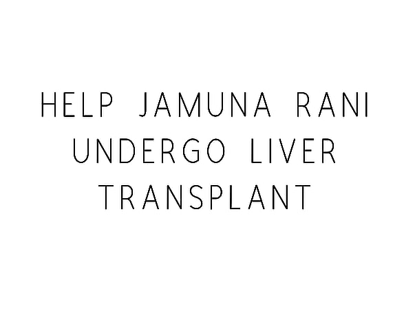Help mother Jamuna - Liver transplant