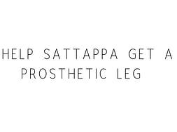 Help Sattappa Get A Prosthetic Leg