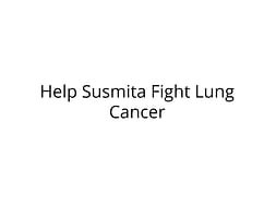 Help Susmita Fight Lung Cancer