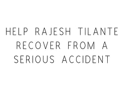 Help Rajesh Tilante Recover From A Serious Accident