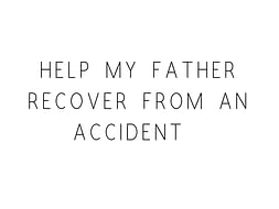 Help My Father Recover From An Accident