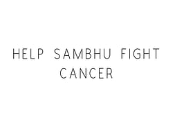 Help Sambhu Fight Cancer
