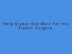 Help 6-year-Old Moiz For His Plastic Surgery