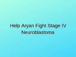 Help Aryan Fight Stage IV Neuroblastoma