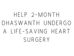 Help 2-month Dhaswanth Undergo A Life-Saving Heart Surgery