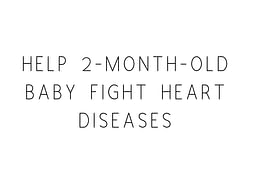 Help 2-Month-Old Baby Fight Heart Diseases