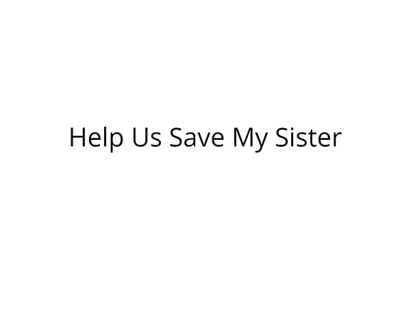 Help My Sister Undergo Kidney Transplant