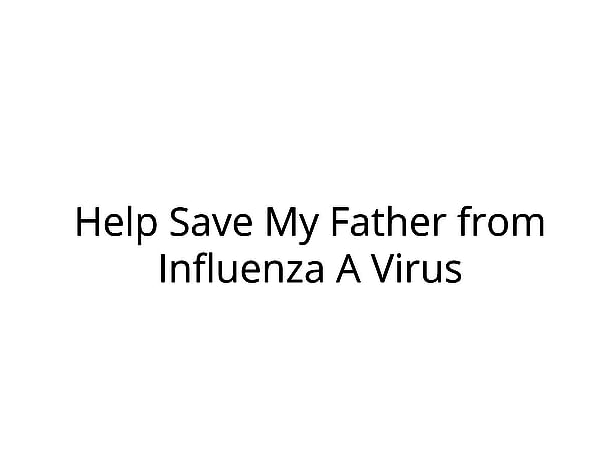 Help Save My Father from Influenza A Virus