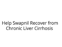 Help Swapnil Recover from Chronic Liver Cirrhosis