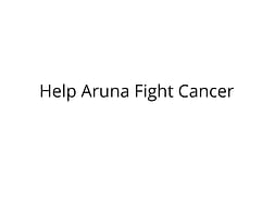 Help Aruna Fight Cancer
